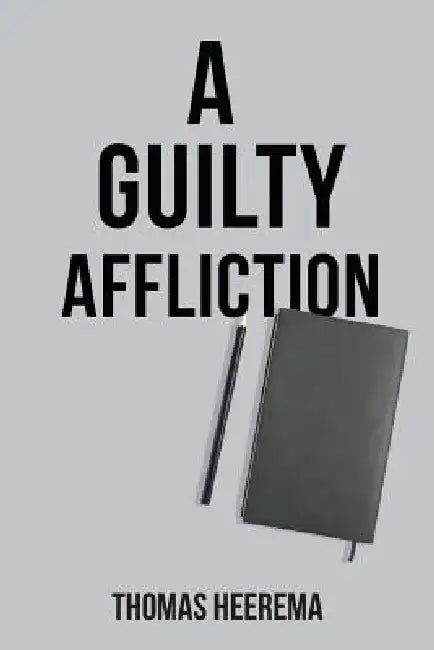 A Guilty Affliction by Thomas Heerema