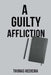 A Guilty Affliction by Thomas Heerema