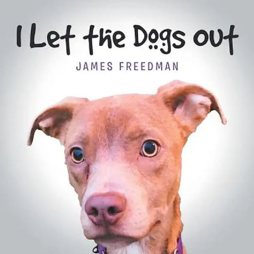 I Let the Dogs Out by James Freedman
