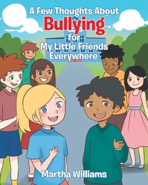 A Few Thoughts About Bullying for My Little Friends Everywhere by Martha Williams