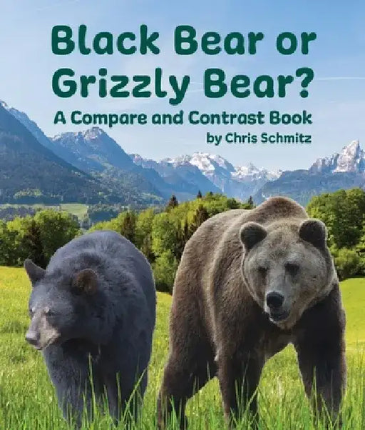 Black Bear or Grizzly Bear? a Compare and Contrast Book by Chris Schmitz
