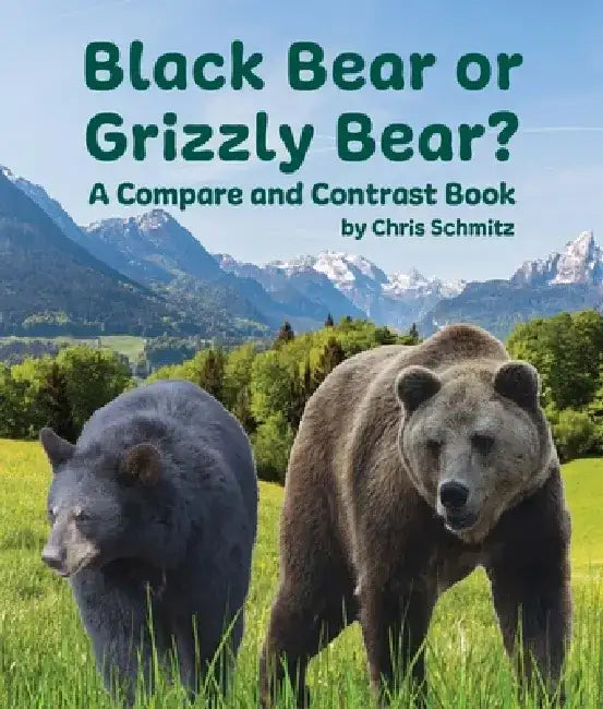 Black Bear or Grizzly Bear? a Compare and Contrast Book by Chris Schmitz