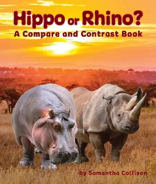 Hippo or Rhino? a Compare and Contrast Book by Samantha Collison
