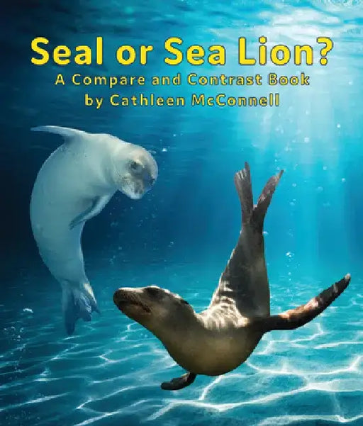 Seals or Sea Lions? a Compare and Contrast Book by Cathleen McConnell