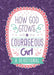 How God Grows a Courageous Girl: A Devotional by Carey Scott