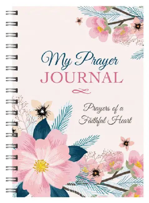My Prayer Journal: Prayers of a Faithful Heart by Compiled by Barbour Staff