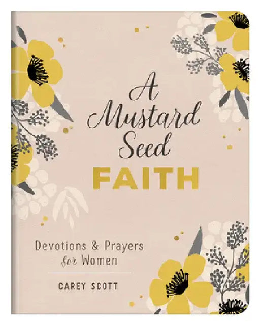 A Mustard Seed Faith: Devotions and Prayers for Women by Carey Scott