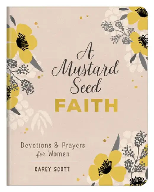 A Mustard Seed Faith: Devotions and Prayers for Women by Carey Scott
