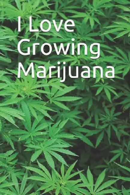 I Love Growing Marijuana by Robert B.