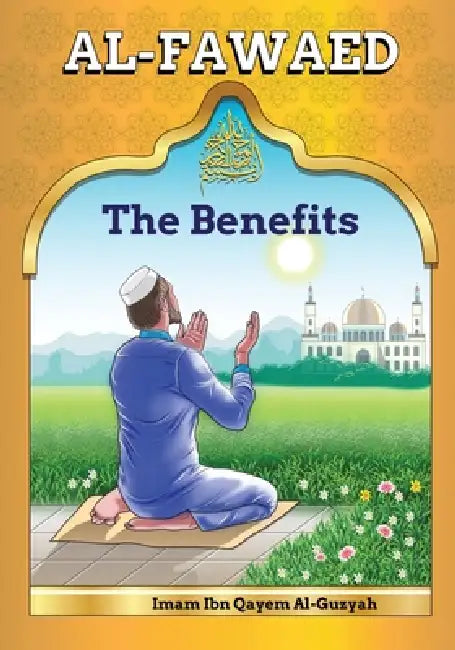 AL-Fawaid: A Collection of Wise Sayings by Ibn Al-Qayyim Al-Guzyah