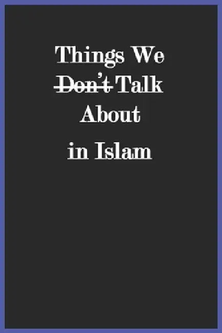Things We Don't Talk About in Islam by Al-Aededan