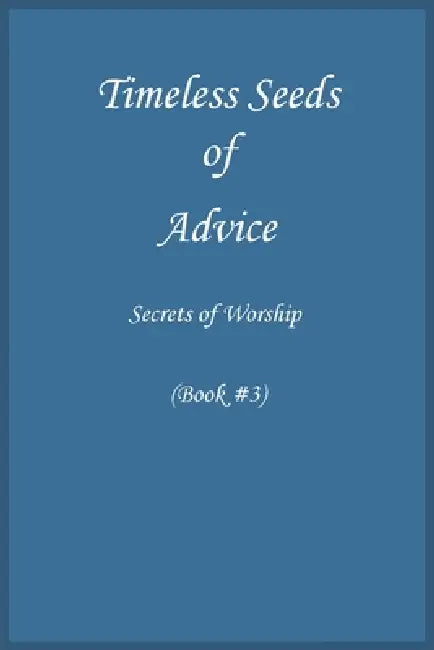 Timeless Seeds of Wisdom and Advice: Secrets of Worship (Book #3) by Ibn Kathir