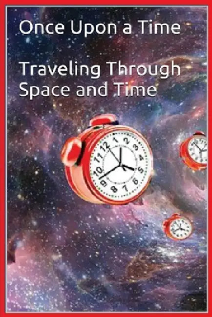 Once Upon a Time - Traveling Through Space and Time by Noah