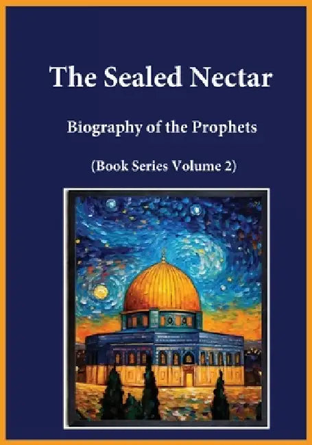 The Sealed Nectar: Biography of the Prophets (Book Series Volume 2) by Ibn Kathir