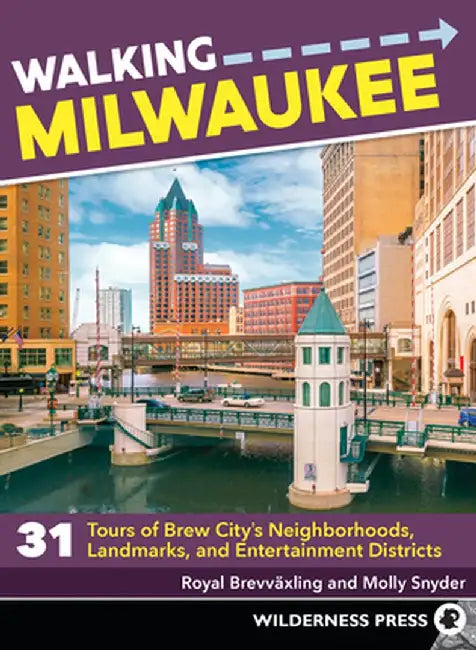 Walking Milwaukee: 31 Tours of Brew City's Neighborhoods, Landmarks, and Entertainment Districts by Royal Brevvaxling