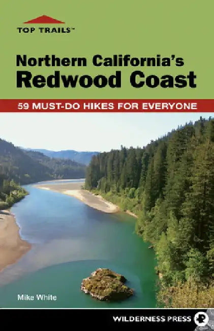Top Trails: Northern California's Redwood Coast: 59 Must-Do Hikes for Everyone by Mike White
