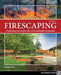 Firescaping: Protecting Your Home with a Fire-Resistant Landscape by Douglas Kent
