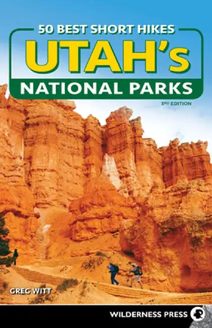 50 Best Short Hikes in Utah's National Parks by Greg Witt