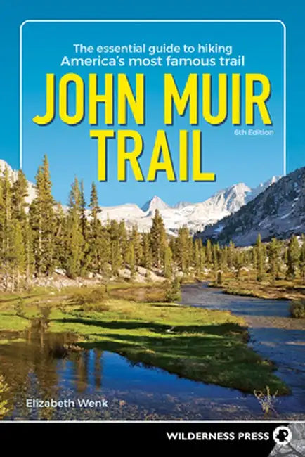 John Muir Trail: The Essential Guide to Hiking America's Most Famous Trail by Elizabeth Wenk