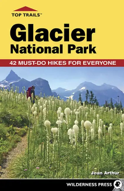Top Trails: Glacier National Park: Must-Do Hikes for Everyone