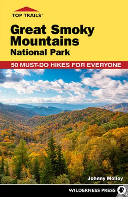 Top Trails: Great Smoky Mountains National Park: 50 Must-Do Hikes for Everyone by Johnny Molloy