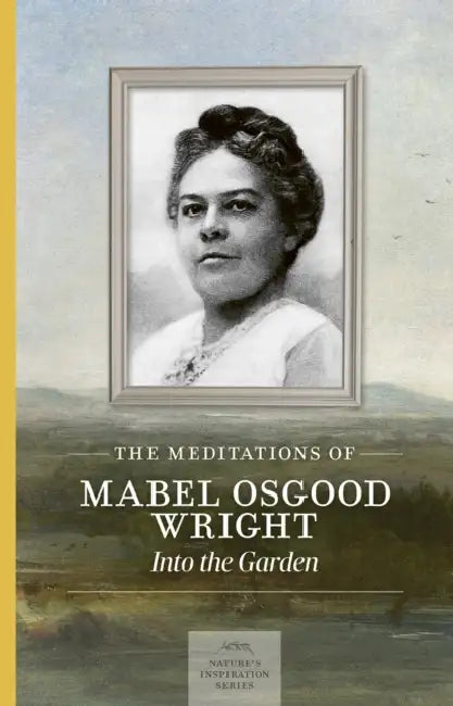 The Meditations of Mabel Osgood Wright: Into the Garden by Mabel Osgood Wright