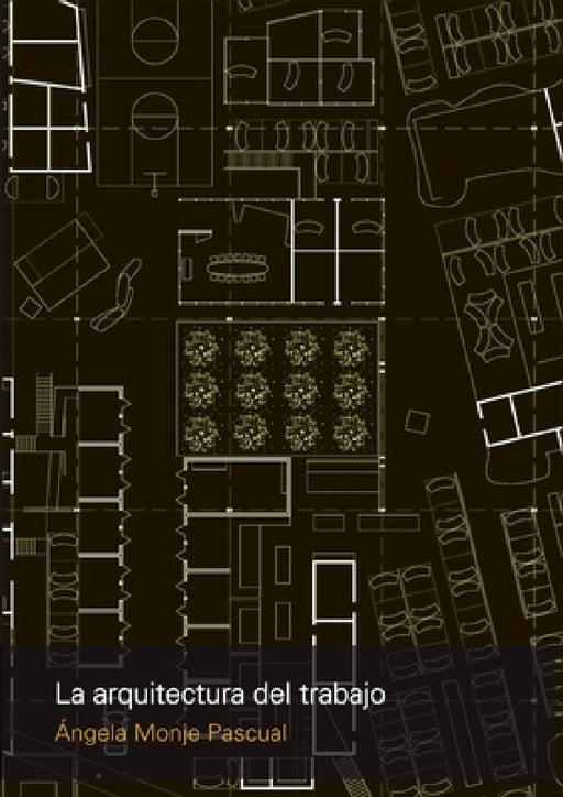 La arquitectura del trabajo by Ángela Monje Pascual