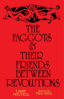 The Faggots and Their Friends Between Revolutions by Larry Michell