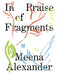 In Praise of Fragments by Meena Alexander, Leah Souffrant