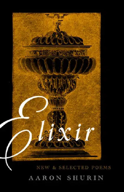 Elixir: New and Selected Poems by Aaron Shurin