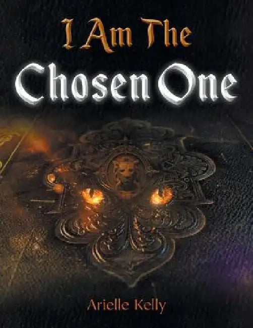 I Am the Chosen One by Arielle Kelly