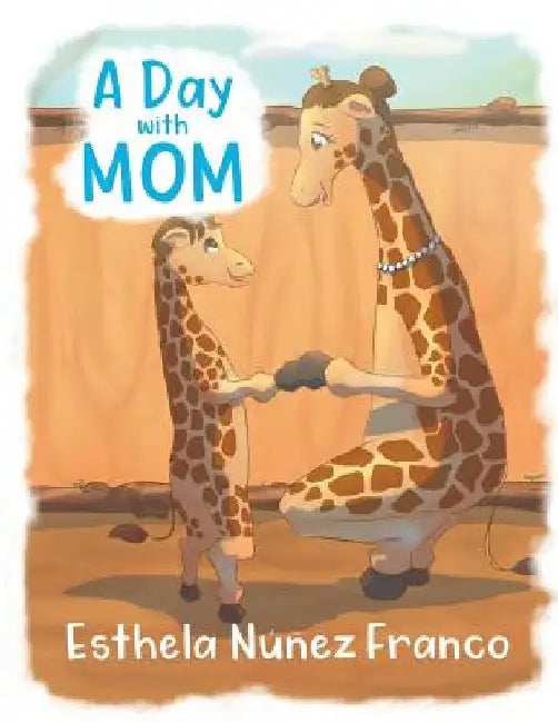 A Day with Mom by Esthela Nuñez Franco