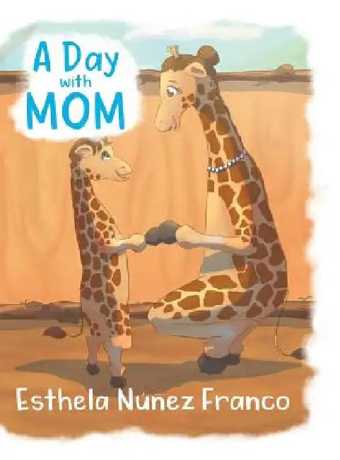 A Day with Mom by Esthela Nuñez Franco
