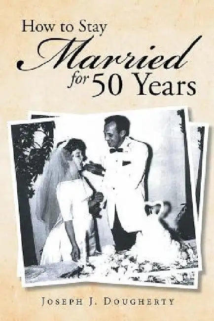 How to Stay Married for 50 Years by Joseph J. Dougherty