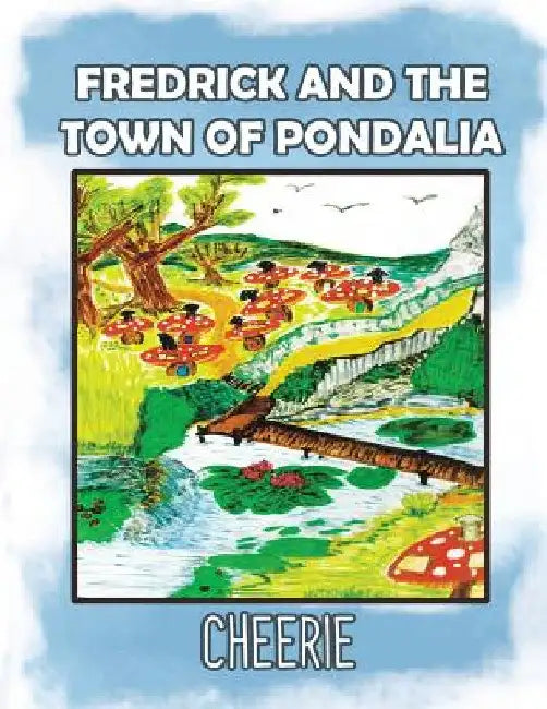 Fredrick and the Town of Pondalia by Cheerie