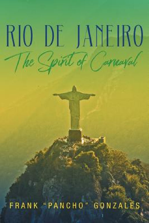 Rio De Janeiro: The Spirit of Carnaval by Frank Pancho Gonzales