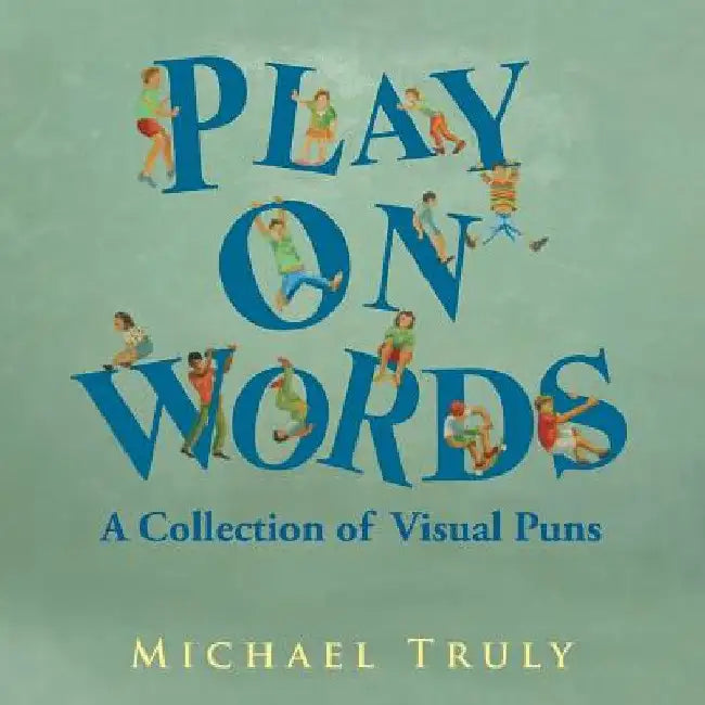 "Play on Words": A Collection of Visual Puns by Michael Truly