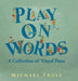 "Play on Words": : A Collection of Visual Puns by Michael Truly