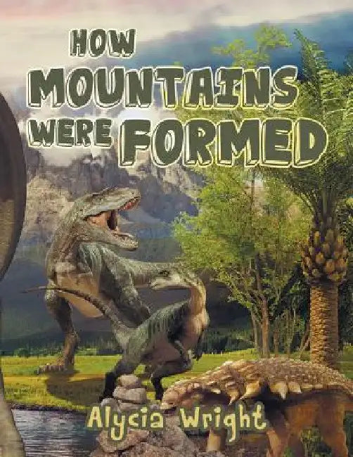 How Mountains Were Formed by Alycia Wright