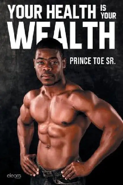Your Health is Your Wealth by Sr. Toe Prince