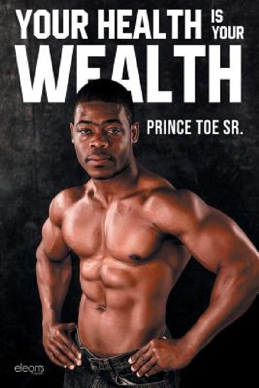 Your Health is Your Wealth by Sr. Toe Prince