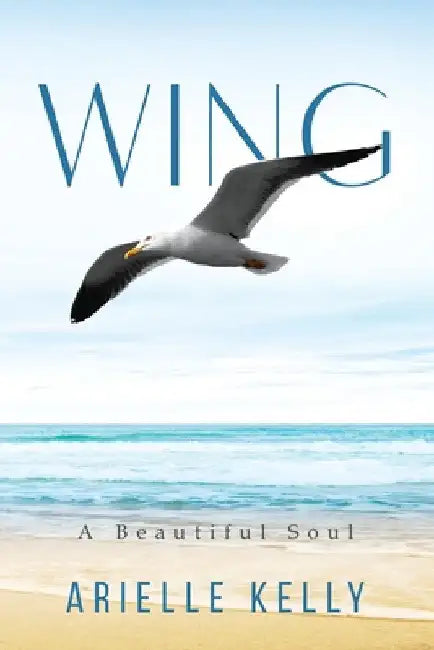 Wing: A Beautiful Soul by Arielle Kelly