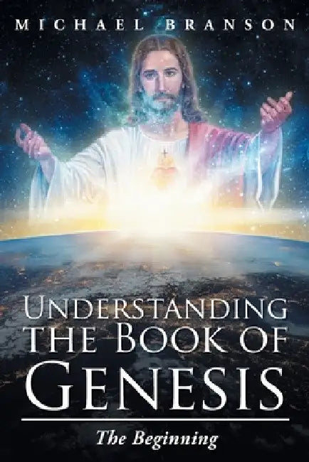 Understanding the Book of Genesis: The Beginning by Michael Branson