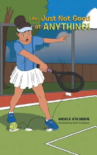 I Am Just Not Good at Anything! by Nicole Atkinson