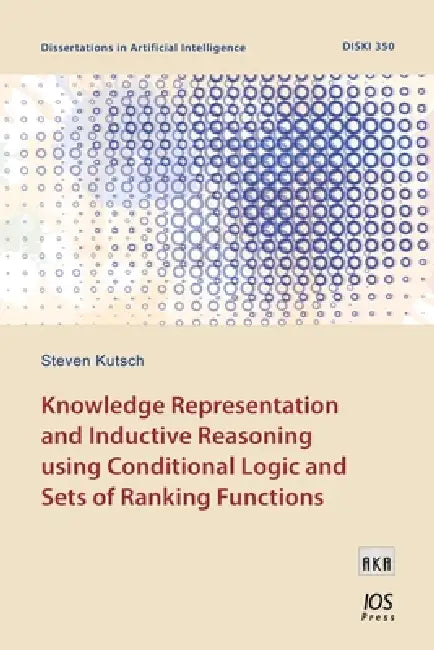 Knowledge Representation and Inductive Reasoning Using Conditional Logic and Sets of Ranking Functions by Steven Kutsch