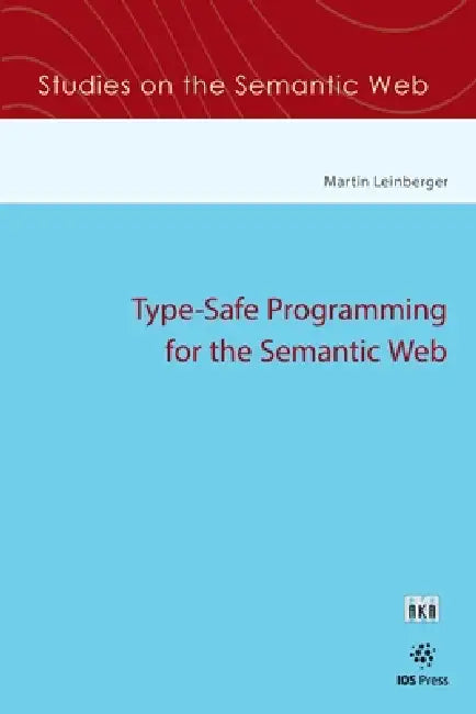 Type-Safe Programming for the Semantic Web by Martin Leinberger