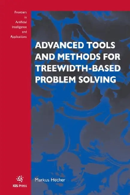 Advanced Tools and Methods for Treewidth-Based Problem Solving by Markus Hecher