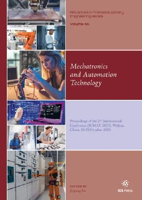 Mechatronics and Automation Technology: Proceedings of the 2nd International Conference (Icmat 2023), Wuhan, China, 28-29 October 2023 by Jinyang Xu
