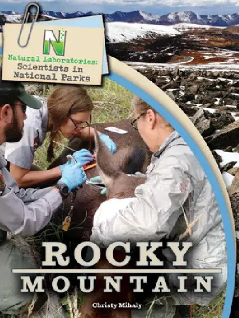 Natural Laboratories: Scientists in National Parks Rocky Mountain by Christy Mihaly