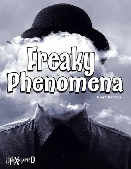 Unexplained Freaky Phenomena by Grace Ramsey